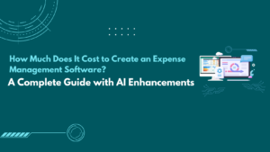 How Much Does It Cost to Create an Expense Management Software? A Complete Guide with AI Enhancements